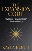 The Expansion Code: Success Rewired From the Inside Out B0F5P1B9X2 Book Cover