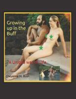 Growing up in the Buff: A Unique way of Life. 1520677030 Book Cover
