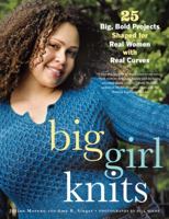 Big Girl Knits : 25 Big, Bold Projects Shaped for Real Women with Real Curves 0307336603 Book Cover