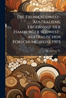 Die Fauna Sudwest-Australiens. Ergebnisse Der Hamburger Sudwest-Australischen Forschungsreise 1905 1176066536 Book Cover