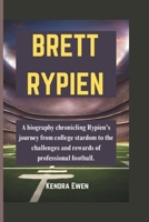 BRETT RYPIEN: A biography chronicling Rypien's journey from college stardom to the challenges and rewards of professional football. B0DT5TNBFS Book Cover