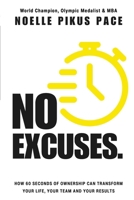 NO EXCUSES: How 60 Seconds Of Ownership Can Transform Your Life, Your Team & Your Results 1733137025 Book Cover