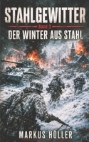 STAHLGEWITTER: BAND 3 - Der Winter aus Stahl (STAHLGEWITTER - Zweite Weltkrieg LANDSER DIVISIONS Kampfgeschichten) (German Edition) B0H7CMBF82 Book Cover