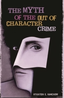The Myth of the Out of Character Crime 1453632913 Book Cover