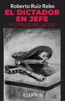 El Dictador en Jefe y otros relatos (Spanish Edition) B0DFTVQSZ4 Book Cover