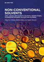Non-Conventional Solvents. Volume 1, Ionic Liquids, Deep Eutectic Solvents, Crown Ethers, Fluorinated Solvents, Glycols and Glycerol 3110787938 Book Cover