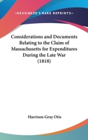 Considerations And Documents Relating To The Claim Of Massachusetts For Expenditures During The Late War 1436812305 Book Cover