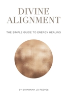 Divine Alignment: A Simple Guide to Energy Healing B0F5YC64VF Book Cover