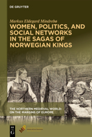 Women, Politics, and Social Networks in the Sagas of Norwegian Kings (The Northern Medieval World) 1501521217 Book Cover