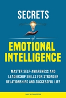 Secrets of Emotional Intelligence: Master Self-Awareness and Leadership Skills for Stronger Relationships and Successful Life B0F9152P22 Book Cover