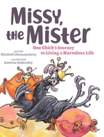 Missy, the Mister: One Chick's Journey to Living a Marvelous Life 0998361542 Book Cover
