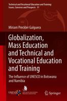 Globalization, Mass Education and Technical and Vocational Education and Training: The Influence of UNESCO in Botswana and Namibia 3319911066 Book Cover