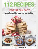 112 recipes for breakfast: pancakes, waffles, casseroles and omelets: The most delicious, illustrated pancakes, crepes, waffles, casseroles and ... Quick recipes. 1796664677 Book Cover