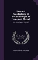 Personal Recollections of Notable People at Home and Abroad: With Other Papers, Volume 1 1358923337 Book Cover