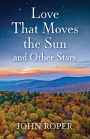 Love that Moves the Sun and Other Stars B0F3CYQF76 Book Cover