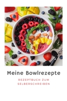 Meine Bowlrezepte: Rezeptbuch Zum Selberschreiben I Platz Für 80 Rezepte I Softcover (German Edition) 1710508795 Book Cover