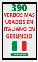 390 VERBOS MÁS USADOS EN ITALIANO EN GERUNDIO: Domina el italiano fácil y rápido con esta guía de verbos (VERBOS EN ITALIANO) B091PR7YG3 Book Cover