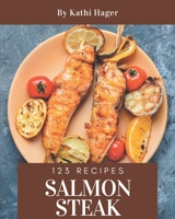 123 Salmon Steak Recipes: A Must-have Salmon Steak Cookbook for Everyone null Book Cover