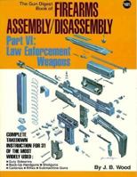 The Gun Digest Book of Firearms Assembly/Disassembly, Part 6: Law Enforcement Weapons 0910676313 Book Cover