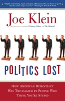 Politics Lost: How American Democracy Was Trivialized By People Who Think You're Stupid 0767916018 Book Cover