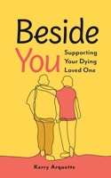 Beside You: Supporting Your Dying Loved One B0FQ4HWN3N Book Cover