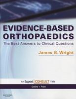 Evidence-Based Orthopaedics: The Best Answers to Clinical Questions: Expert Consult: Online and Print 1416044442 Book Cover