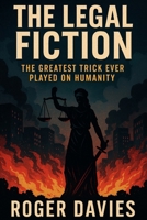 The Legal Fiction: The greatest trick ever played on humanity (To be Sovereign, To be Free) B0FPMDHR4G Book Cover
