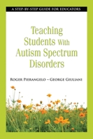 Teaching Students With Autism Spectrum Disorders: A Step-by-Step Guide for Educators 162087220X Book Cover
