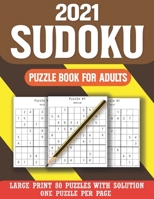 2021 Sudoku Puzzle Book for Adults: Sudoku Puzzle Book for Adults & All Others Puzzles Fans 80 Large Print Easy to Hard Sudoku Puzzles with Solutions B08RH7J87L Book Cover