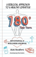 180° You Turn: A BIBLICAL APPROACH TO A HEALTHY LIFESTYLE DEVOTIONAL & WELLNESS JOURNAL B0FWCTLD5V Book Cover