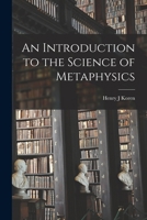 An Introduction to the Science of Metaphysics 1014681510 Book Cover