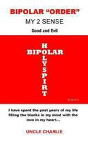 Bipolar order my 2 sense: Good and Evil 1493632884 Book Cover