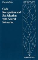 Code Recognition and Set Selection With Neutral Networks (Mathematical Modeling, No 7) 1461278368 Book Cover
