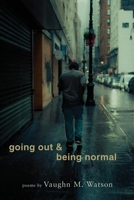 Going Out and Being Normal : Poems 1950413942 Book Cover