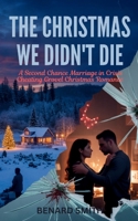 THE CHRISTMAS WE DIDN’T DIE: A Second Chance Marriage in Crisis Cheating Grovel Christmas Romance B0GCDPF4YQ Book Cover