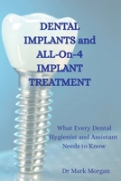 Dental Implants and All-On-4 Implant Treatment: What Every Dental Hygienist and Assistant Needs to Know B0H149J6BM Book Cover