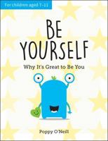 Be Yourself: Why It's Great to Be You: A Child's Guide to Embracing Individuality 1787836088 Book Cover