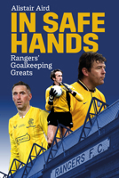 In Safe Hands: Rangers' Goalkeeping Greats 180150458X Book Cover