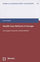 Health Care Reforms in Europe: Convergence Towards a Market Model? 3832970711 Book Cover