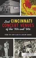 Lost Cincinnati Concert Venues of the '50s and '60s: From the Surf Club to Ludlow Garage 1467147214 Book Cover