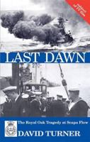 Last Dawn: The Royal Oak Tragedy at Scapa Flow 1906134138 Book Cover