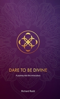 Dare to be Divine: A journey into the miraculous 1999671090 Book Cover