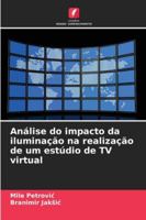 Análise do impacto da iluminação na realização de um estúdio de TV virtual 6209360556 Book Cover