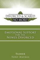 Divorced and Scared No More! Bk 1: Emotional Support for the Newly Divorced 1498465854 Book Cover