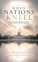 When Nations Kneel, Why Civilizations Fail, and How They Are Restored B0HBXPY9F9 Book Cover