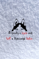 A Husky's Eyes Can Tell A Thousand Tales: All Purpose 6x9 Blank Lined Notebook Journal Way Better Than A Card Trendy Unique Gift White Snow Husky 1704776538 Book Cover