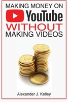 Making Money On YouTube Without Making Videos B0C2SMM4J3 Book Cover