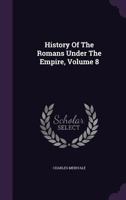 History Of The Romans Under The Empire, Volume 8 1144814731 Book Cover