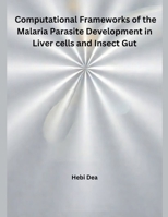 Computational Frameworks of the Malaria Parasite Development in Liver cells and Insect Gut B0DT5VTG46 Book Cover
