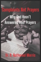 Complaints Not Prayers: Why God Hasn't Answer Your Prayers B0FS843TCW Book Cover